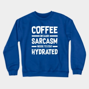 Sarcasm Quote about Coffee Crewneck Sweatshirt